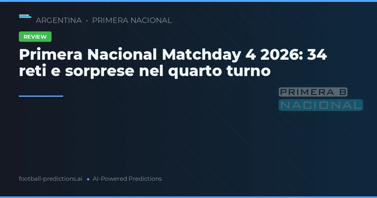 Primera Nacional Matchday 4 2026: 34 reti e sorprese nel quarto turno
