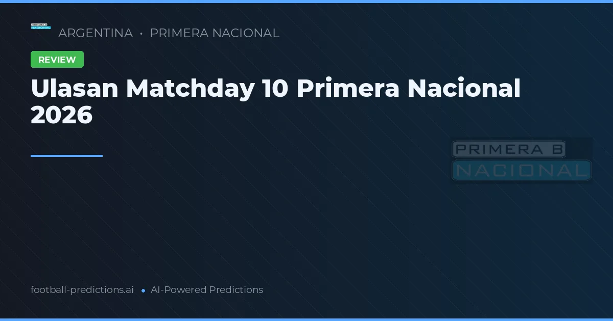 Ulasan Matchday 10 Primera Nacional 2026