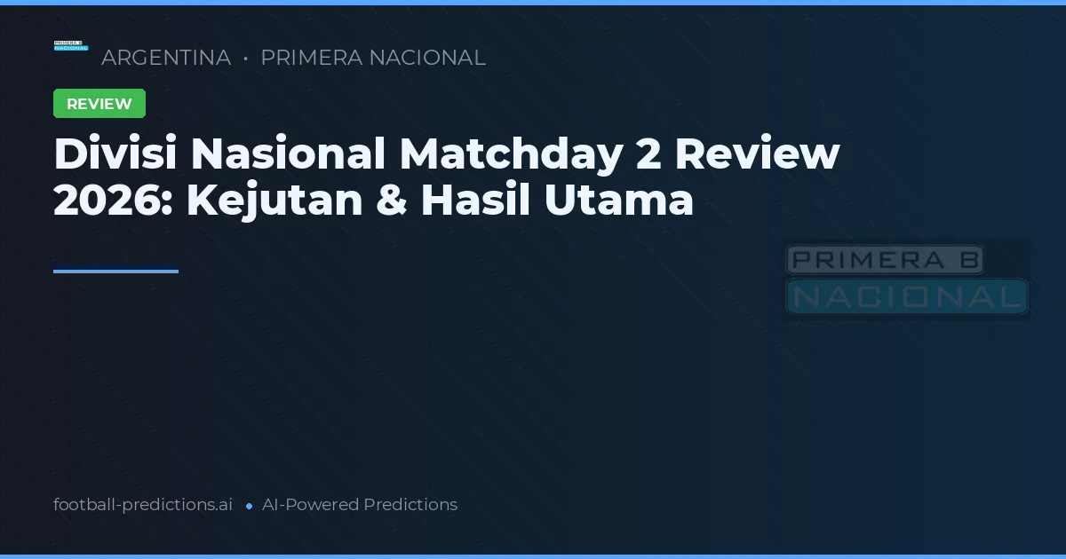 Divisi Nasional Matchday 2 Review 2026: Kejutan & Hasil Utama