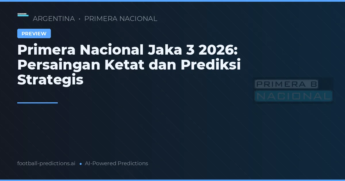 Primera Nacional Jaka 3 2026: Persaingan Ketat dan Prediksi Strategis