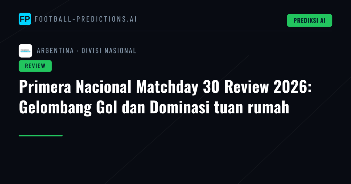 Primera Nacional Matchday 30 Review 2026: Gelombang Gol dan Dominasi tuan rumah
