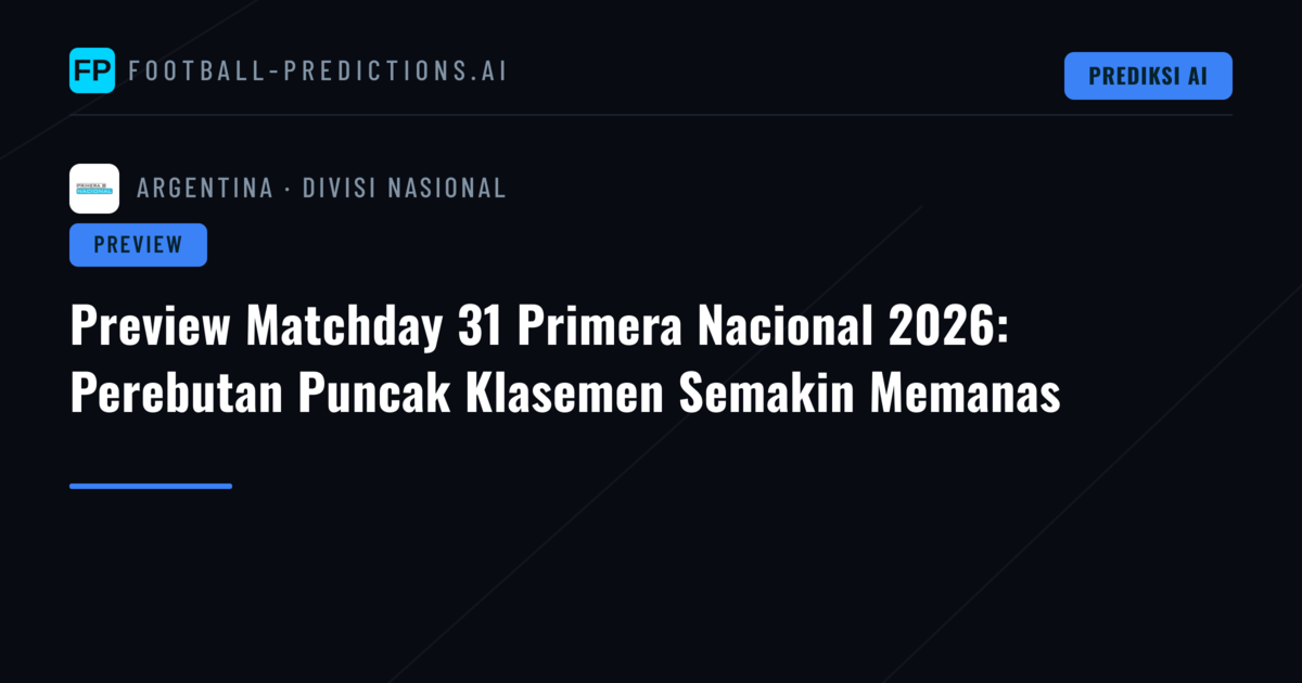 Preview Matchday 31 Primera Nacional 2026: Perebutan Puncak Klasemen Semakin Memanas