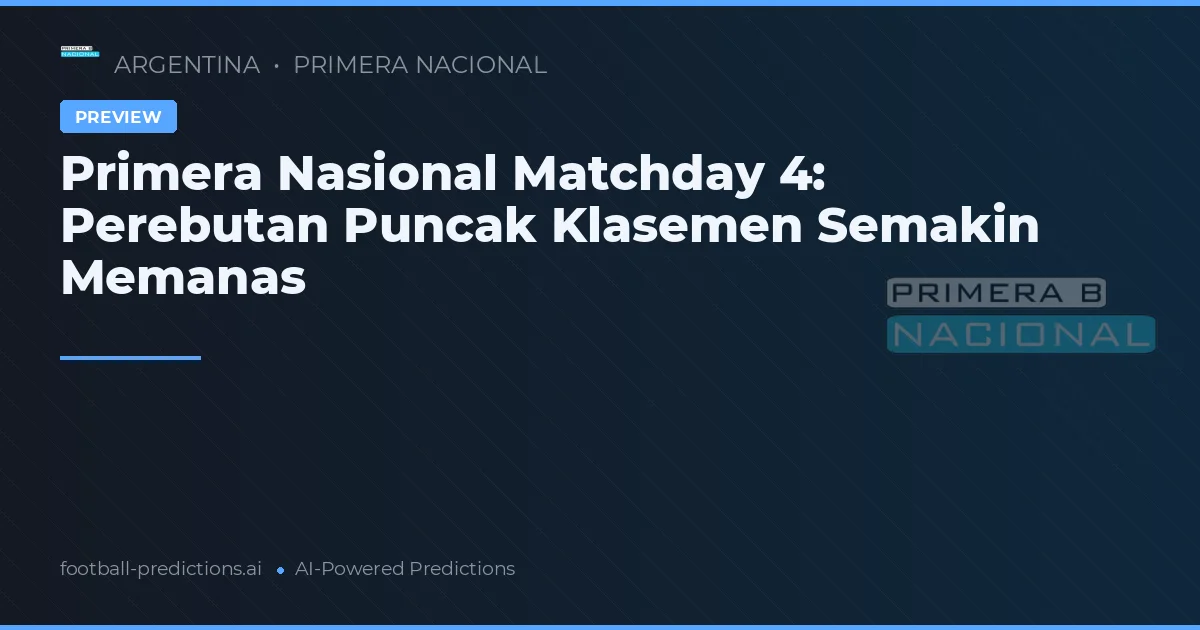 Primera Nasional Matchday 4: Perebutan Puncak Klasemen Semakin Memanas