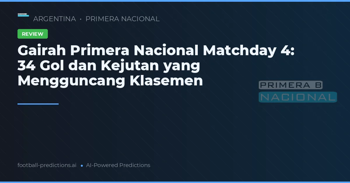 Gairah Primera Nacional Matchday 4: 34 Gol dan Kejutan yang Mengguncang Klasemen