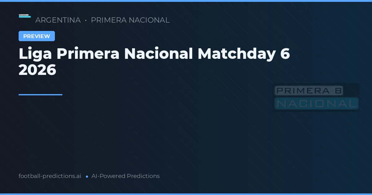 Liga Primera Nacional Matchday 6 2026