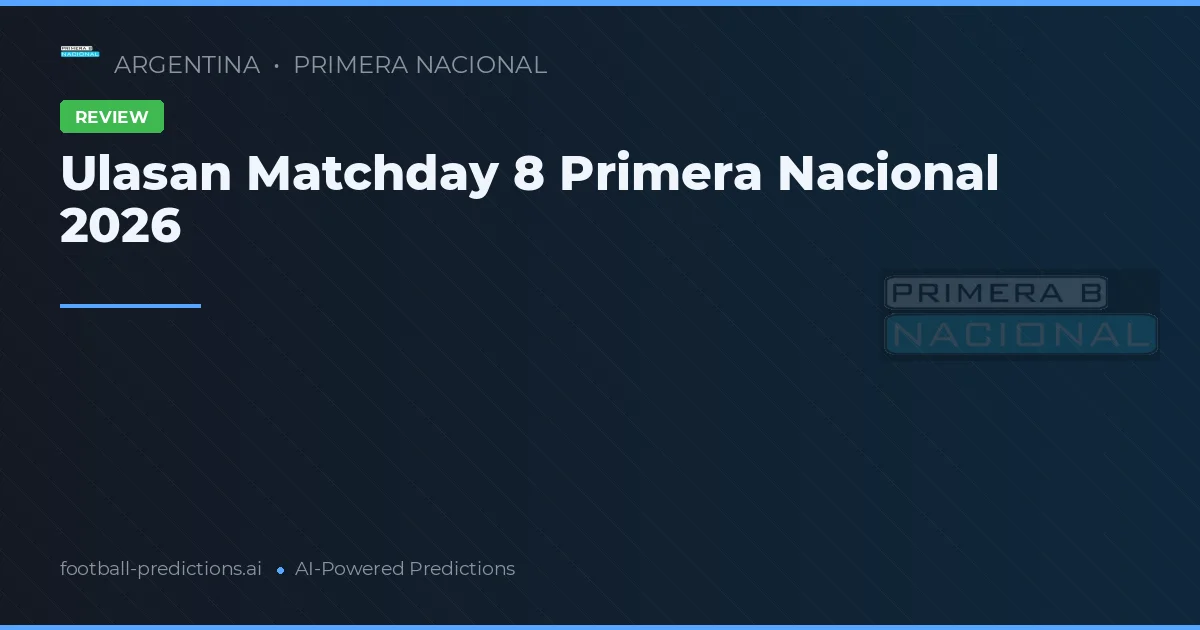 Ulasan Matchday 8 Primera Nacional 2026