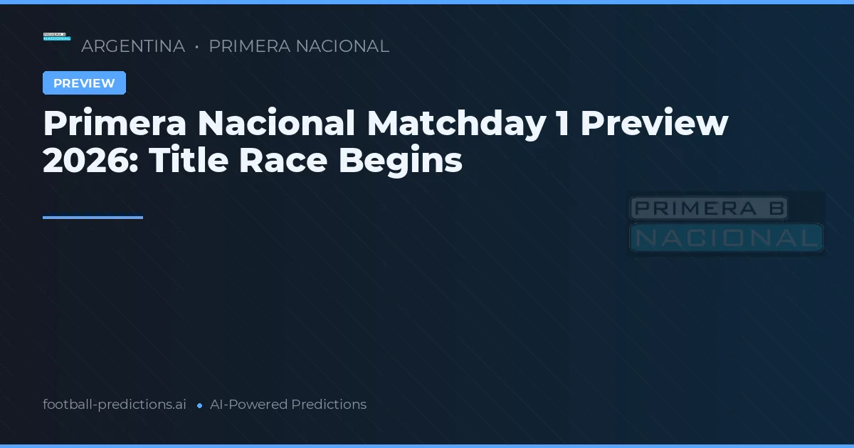 Primera Nacional Matchday 1 Preview 2026: Title Race Begins