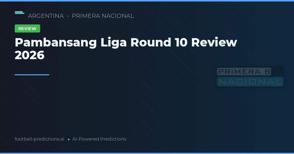 Pambansang Liga Round 10 Review 2026