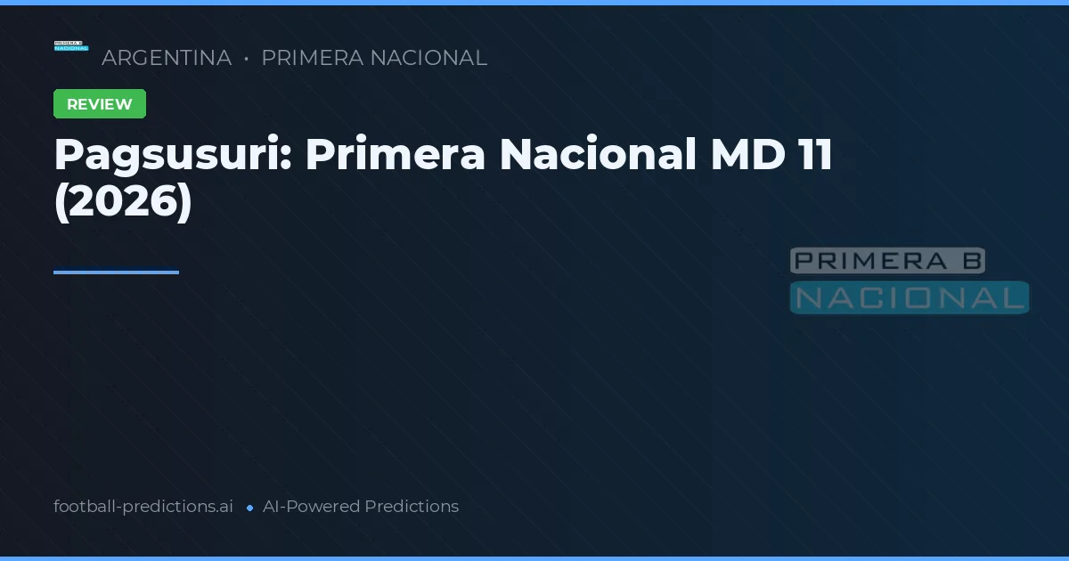 Pagsusuri: Primera Nacional MD 11 (2026)