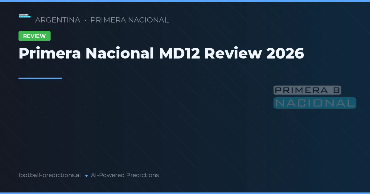 Primera Nacional MD12 Review 2026