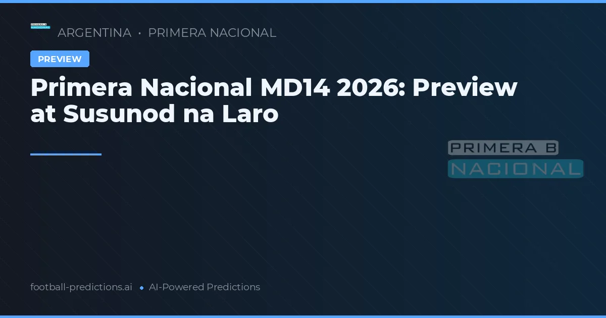 Primera Nacional MD14 2026: Preview at Susunod na Laro