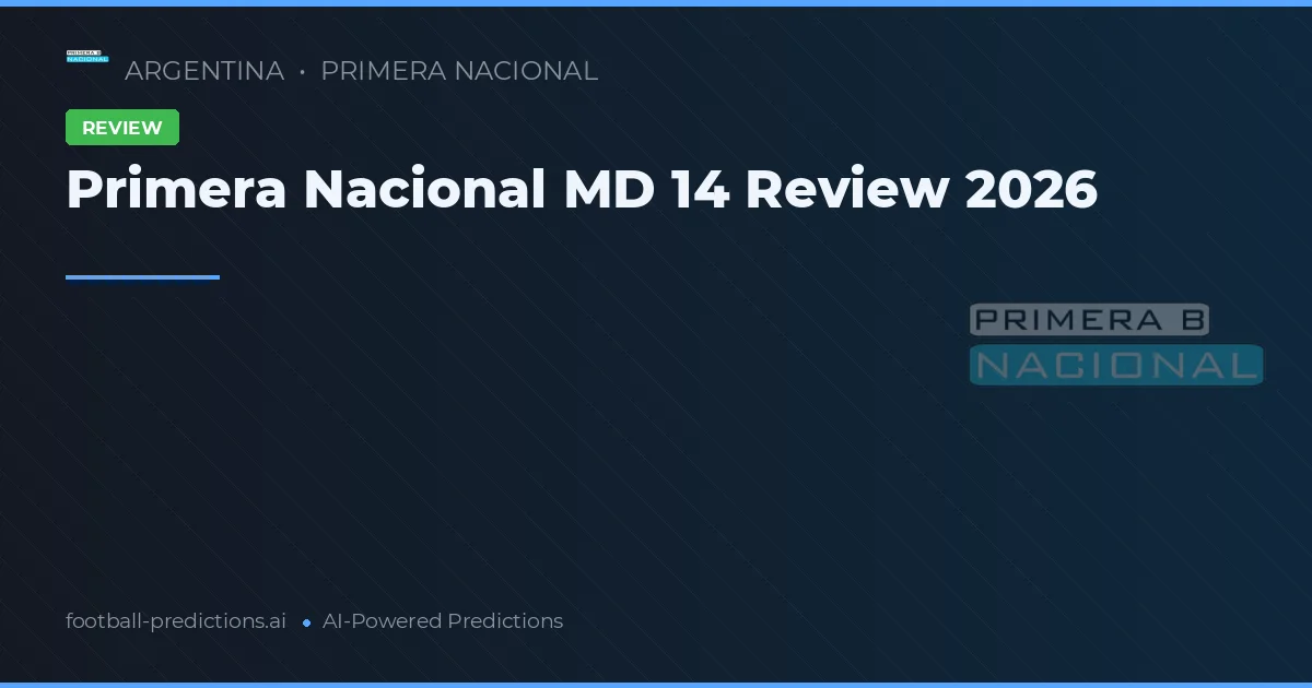 Primera Nacional MD 14 Review 2026