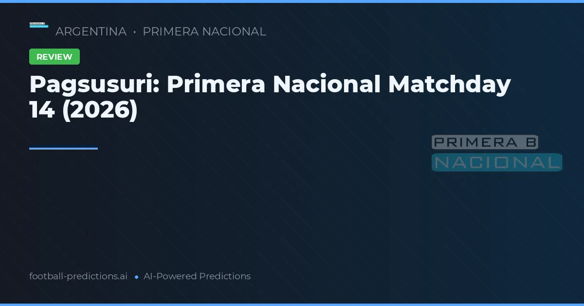 Pagsusuri: Primera Nacional Matchday 14 (2026)