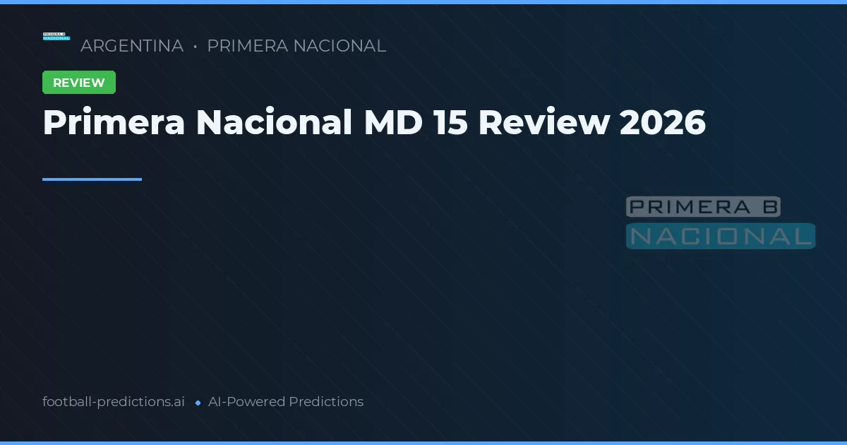 Primera Nacional MD 15 Review 2026