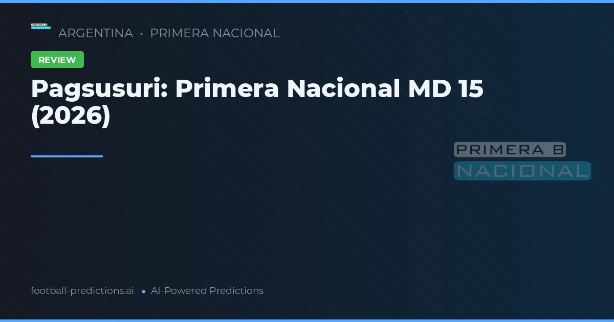 Pagsusuri: Primera Nacional MD 15 (2026)