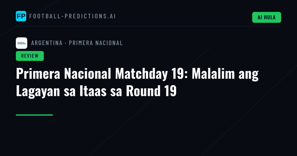 Primera Nacional Matchday 19: Malalim ang Lagayan sa Itaas sa Round 19
