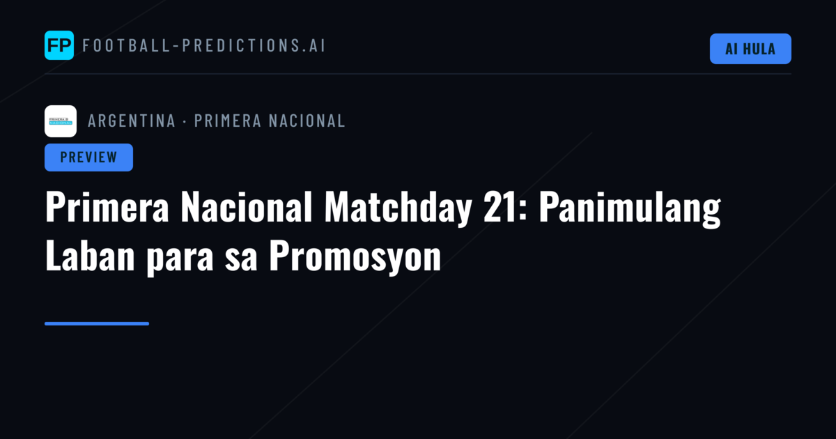 Primera Nacional Matchday 21: Panimulang Laban para sa Promosyon