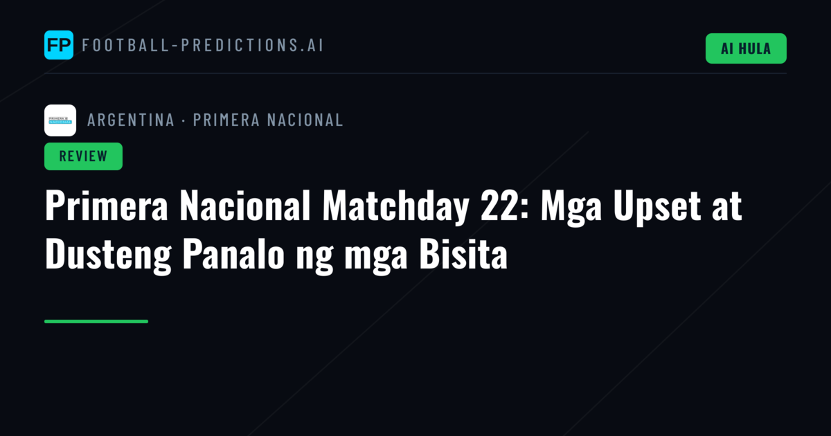 Primera Nacional Matchday 22: Mga Upset at Dusteng Panalo ng mga Bisita