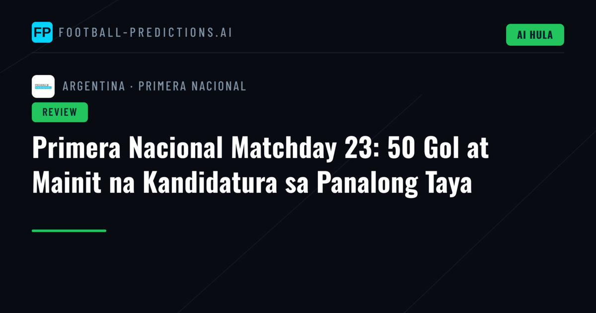 Primera Nacional Matchday 23: 50 Gol at Mainit na Kandidatura sa Panalong Taya