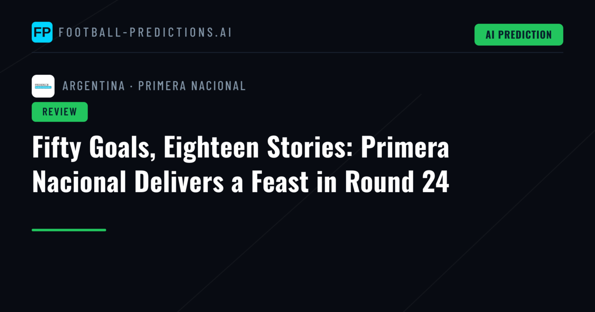 Fifty Goals, Eighteen Stories: Primera Nacional Delivers a Feast in Round 24