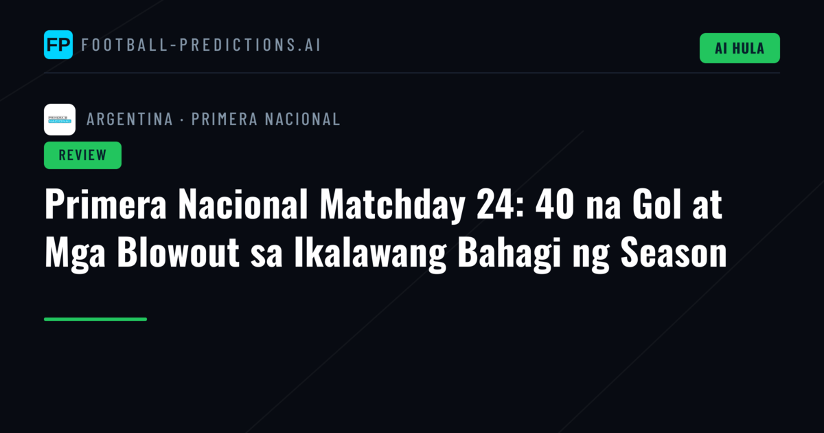 Primera Nacional Matchday 24: 40 na Gol at Mga Blowout sa Ikalawang Bahagi ng Season