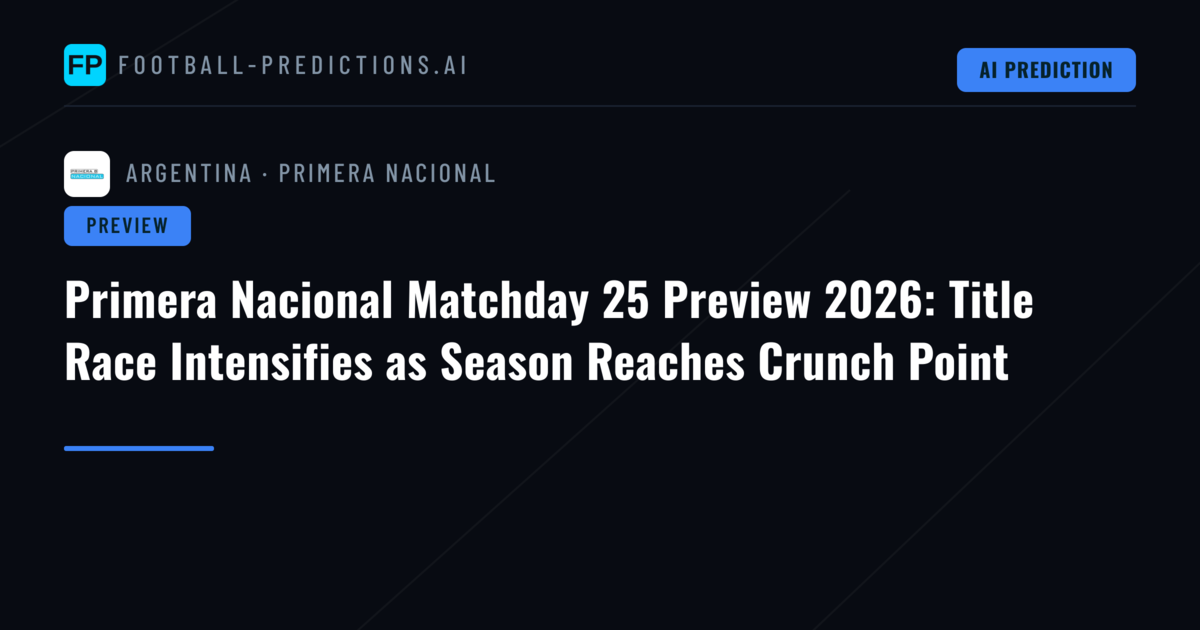 Primera Nacional Matchday 25 Preview 2026: Title Race Intensifies as Season Reaches Crunch Point