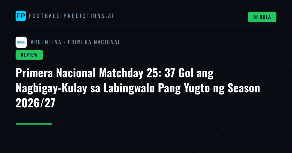 Primera Nacional Matchday 25: 37 Gol ang Nagbigay-Kulay sa Labingwalo Pang Yugto ng Season 2026/27
