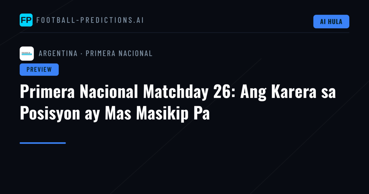 Primera Nacional Matchday 26: Ang Karera sa Posisyon ay Mas Masikip Pa