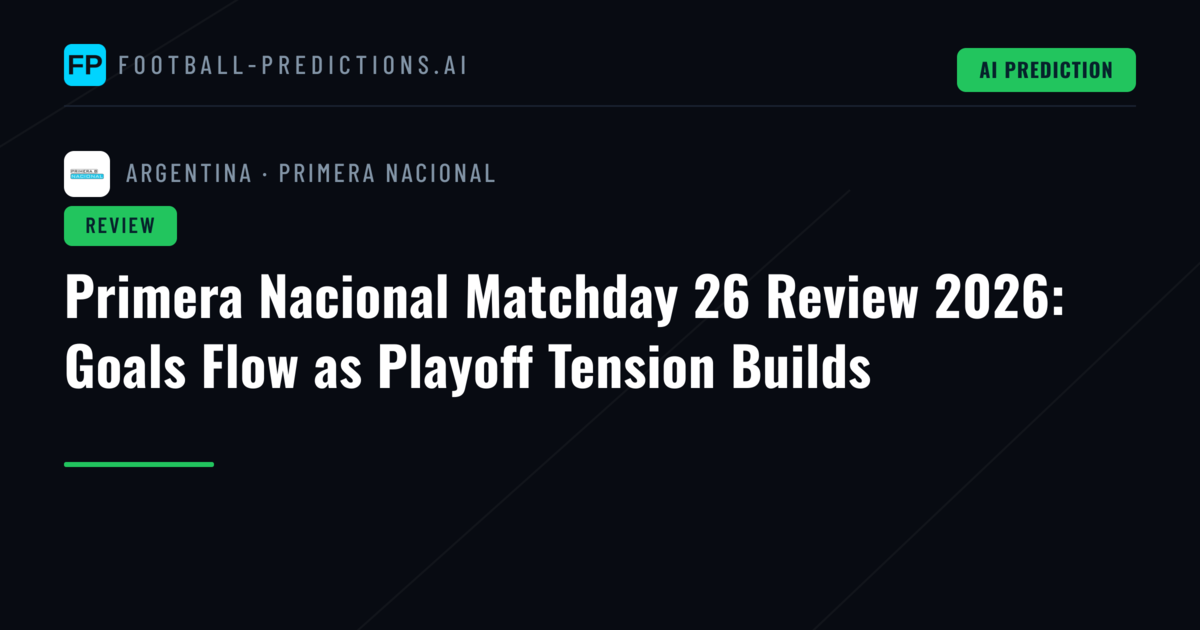 Primera Nacional Matchday 26 Review 2026: Goals Flow as Playoff Tension Builds