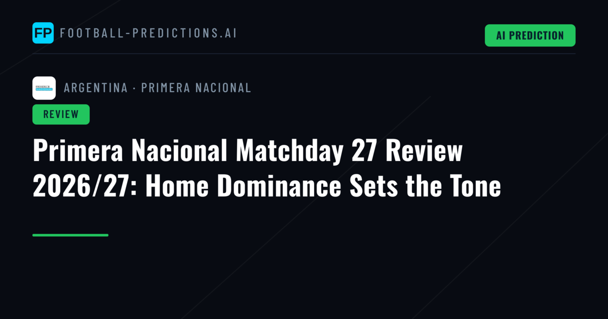 Primera Nacional Matchday 27 Review 2026/27: Home Dominance Sets the Tone