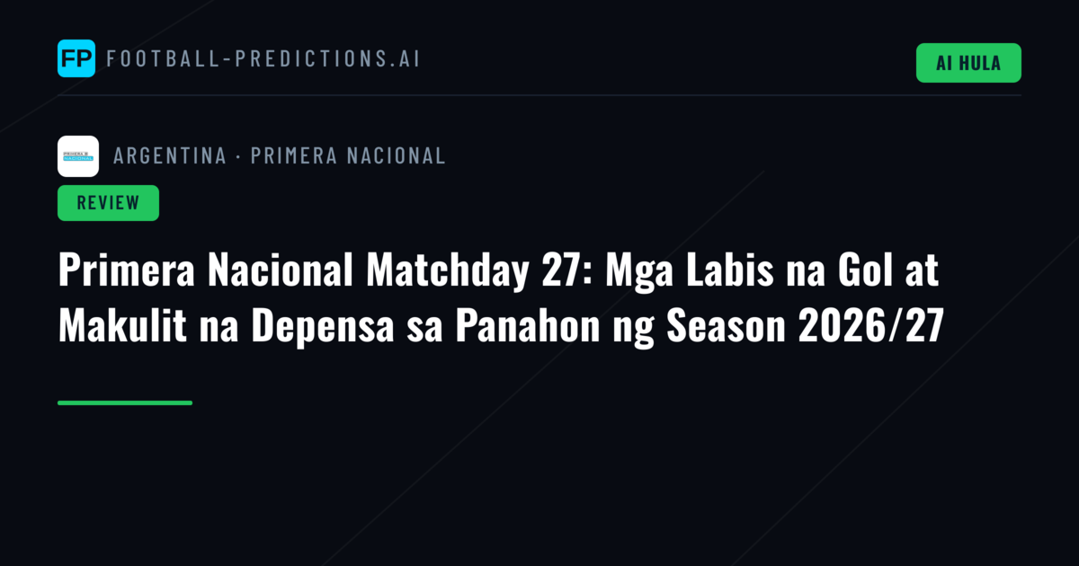 Primera Nacional Matchday 27: Mga Labis na Gol at Makulit na Depensa sa Panahon ng Season 2026/27