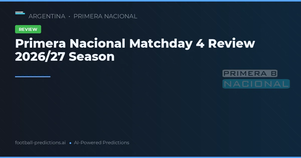Primera Nacional Matchday 4 Review 2026/27 Season