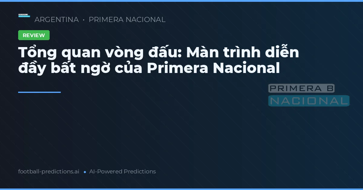Tổng quan vòng đấu: Màn trình diễn đầy bất ngờ của Primera Nacional
