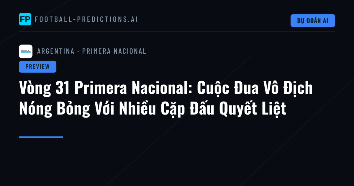 Vòng 31 Primera Nacional: Cuộc Đua Vô Địch Nóng Bỏng Với Nhiều Cặp Đấu Quyết Liệt