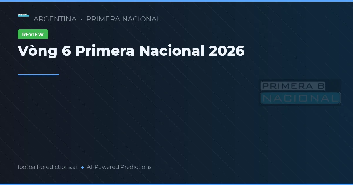 Vòng 6 Primera Nacional 2026