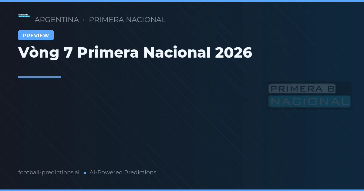 Vòng 7 Primera Nacional 2026