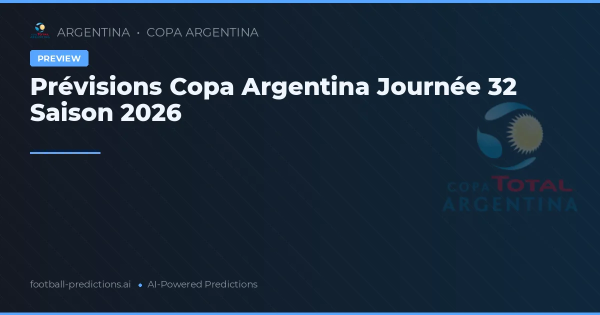 Prévisions Copa Argentina Journée 32 Saison 2026