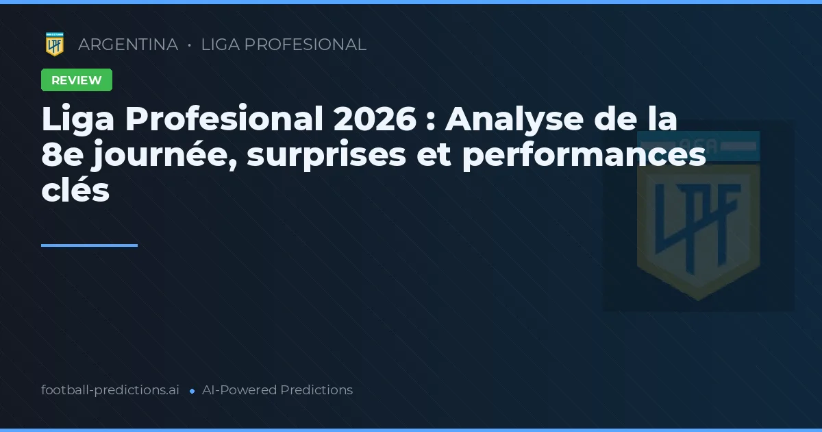 Liga Profesional 2026 : Analyse de la 8e journée, surprises et performances clés