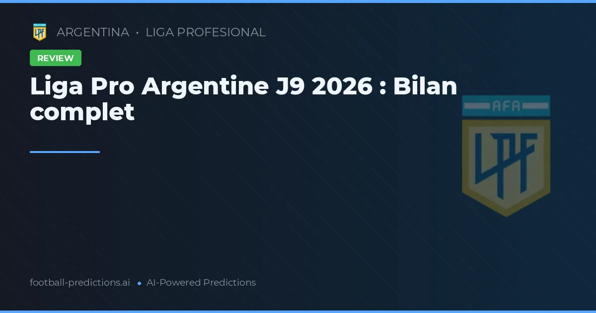 Liga Pro Argentine J9 2026 : Bilan complet