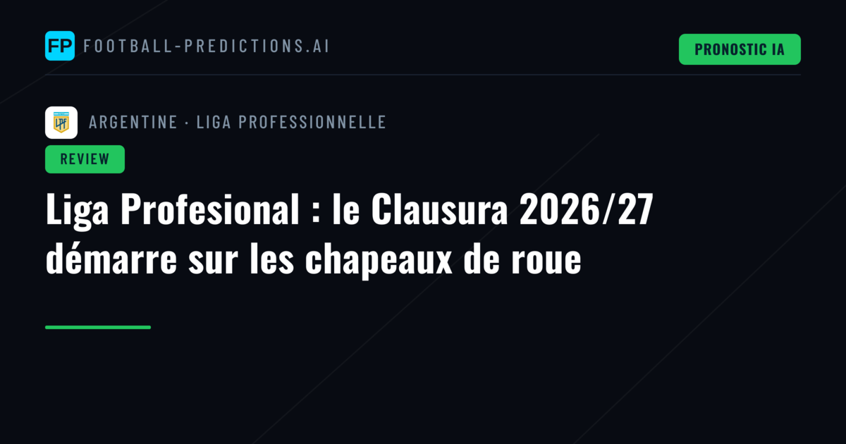 Liga Profesional : le Clausura 2026/27 démarre sur les chapeaux de roue