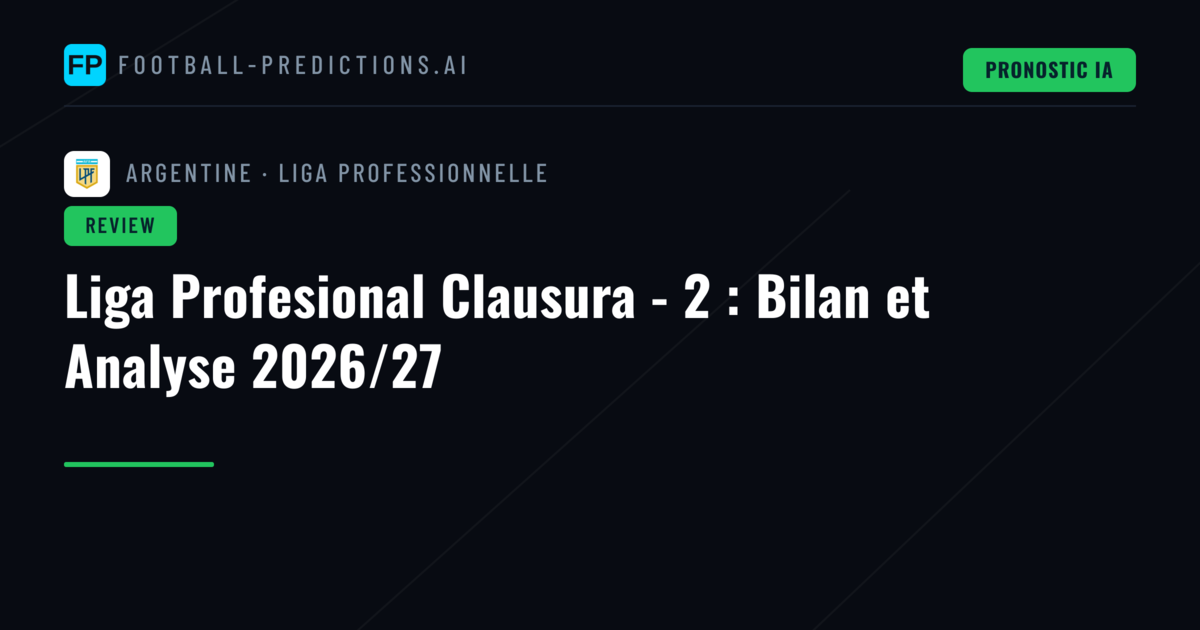 Liga Profesional Clausura - 2 : Bilan et Analyse 2026/27