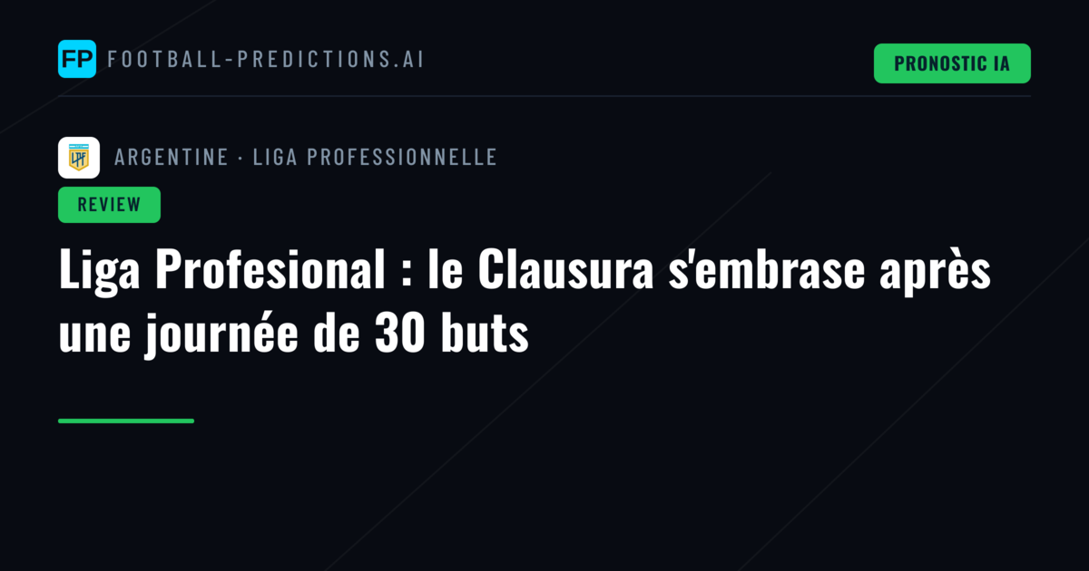 Liga Profesional : le Clausura s'embrase après une journée de 30 buts