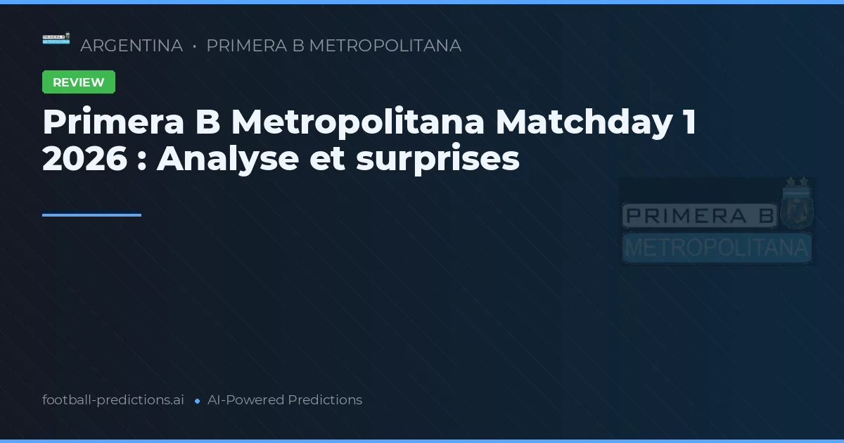 Primera B Metropolitana Matchday 1 2026 : Analyse et surprises