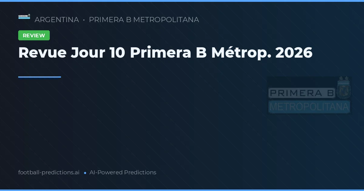 Revue Jour 10 Primera B Métrop. 2026