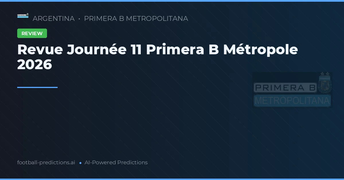 Revue Journée 11 Primera B Métropole 2026
