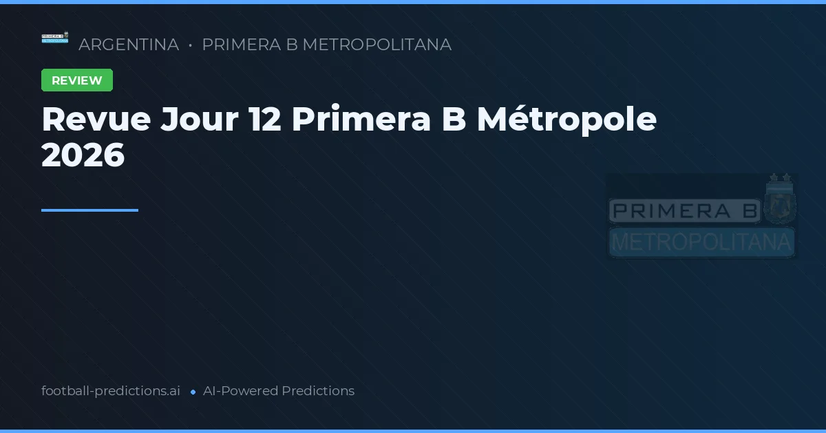 Revue Jour 12 Primera B Métropole 2026