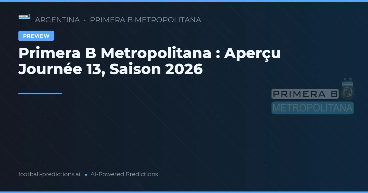 Primera B Metropolitana : Aperçu Journée 13, Saison 2026
