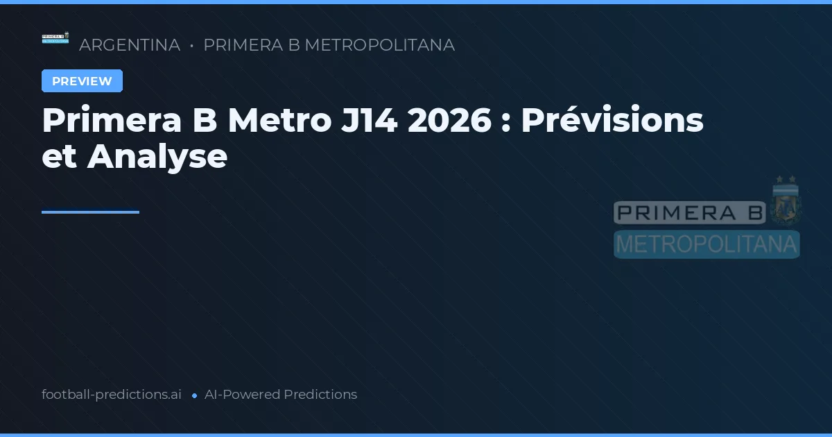 Primera B Metro J14 2026 : Prévisions et Analyse