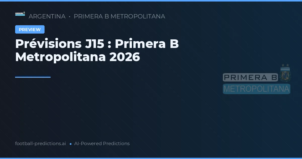 Prévisions J15 : Primera B Metropolitana 2026