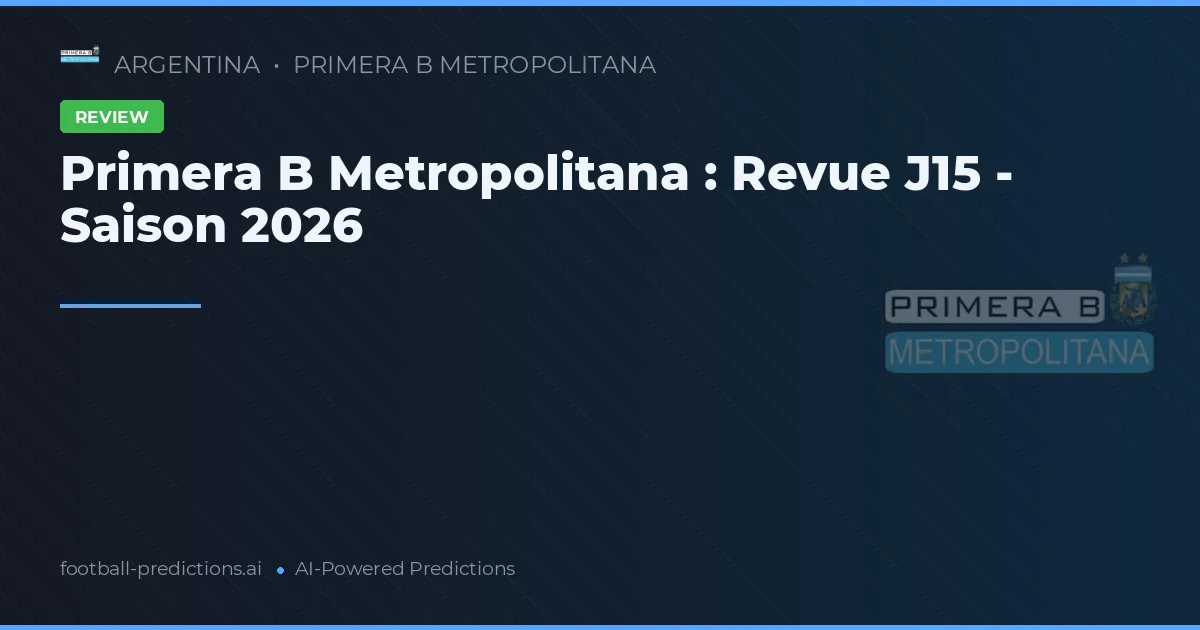 Primera B Metropolitana : Revue J15 - Saison 2026